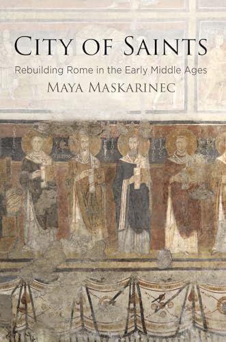 City of Saints: Rebuilding Rome in the Early Middle Ages (The Middle Ages Series)