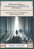 Redescubra A Confiança - Potência Interna: Aceite Sua Força E Destaque-Se (Portuguese Edition) B0F5X6JCFF Book Cover