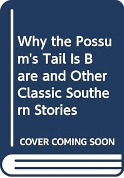 Why the Possum's Tail Is Bare and Other Classic Southern Stories