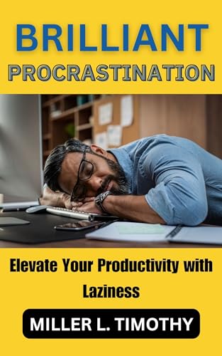 Brilliant Procrastination: Elevate Your Productivity with Laziness (English Edition)