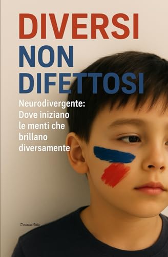 DIVERSI, NON DIFETTOSI: Neurodivergente dove iniziano le menti che brillano diversamente