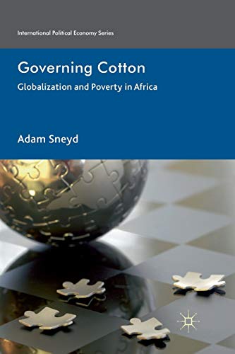 Governing Cotton: Globalization and Poverty in Africa (International Political Economy Series)