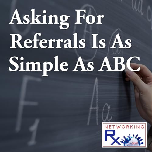 Asking For Referrals Is As Simple As ABC (EPS 035)