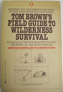 Tom Brown's Field Guide to Wilderness Survival: Beginning the Comprehensive New Series By Today's Most Respected Outdoorsman