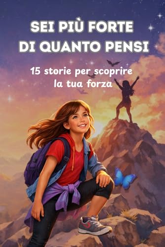 Sei più forte di quanto pensi: Storie motivazionali per ragazze 8-13 anni per sviluppare autostima, fiducia in sé e affrontare le sfide quotidiane (Italian Edition)