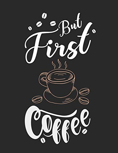 Kaffee Tasting Buch: Dein persönliches Verkostungsbuch zum selber ausfüllen ♦ für über 100 verschiedene Kaffeesorten ♦ Egal ob aus europäischen, ... ♦ Motiv: But first coffee (German Edition)