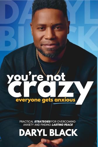 You're Not Crazy: Everyone Gets Anxious: Practical strategies for overcoming anxiety and finding lasting peace