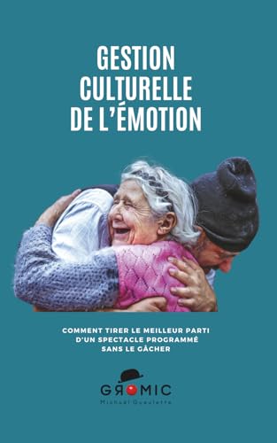 livre Gestion Culturelle de l’Émotion: Comment tirer le meilleur parti d'un spectacle programmé sans le gâcher