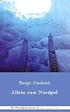 Alleine zum Nordpol Alleine zum Nordpol (Die Polarbibliothek, Band 20)