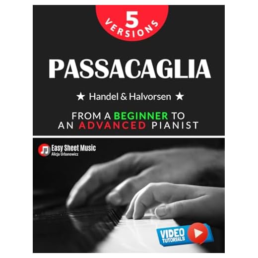 Passacaglia - Handel & Halvorsen 5 Versions I From a Beginner to an Advanced Pianist: Easy / Medium / Original Sheet Music for Students Kids Adults I ... Piano Series: From Beginner to Virtuoso)