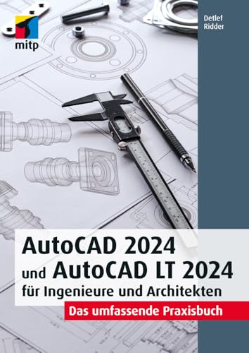 Autocad 2024 Und Autocad Lt 2024 Für Ingenieure Und Architekten: Das Umfassende Praxisbuch