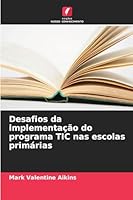 Desafios da implementação do programa TIC nas escolas primárias (Portuguese Edition) 6203917613 Book Cover