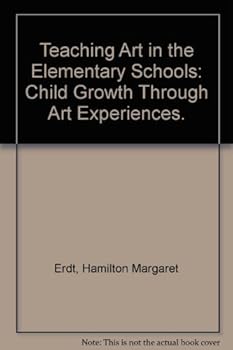 Teaching Art in the Elementary Schools: Child Growth Through Art Experiences.