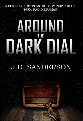 Around the Dark Dial: Science fiction, Horror, and Mystery Short Stories