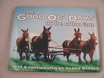 Hardcover The Good Ol' Days on the Cotton Farm- (Text & Photographs by Harris Barnes) Book