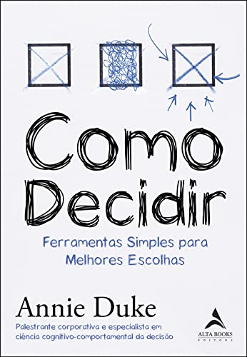 Como Decidir: Ferramentas Simples Para Melhores Escolhas