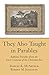 They Also Taught in Parables: Rabbinic Parables from the First Centuries of the Christian Era