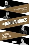 Los innovadores: Los genios que inventaron el futuro (Biografías y Memorias)