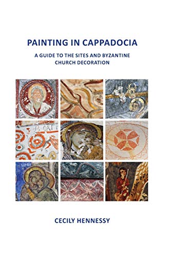 Painting In Cappadocia: A Guide To The Sites And Byzantine Church Decoration