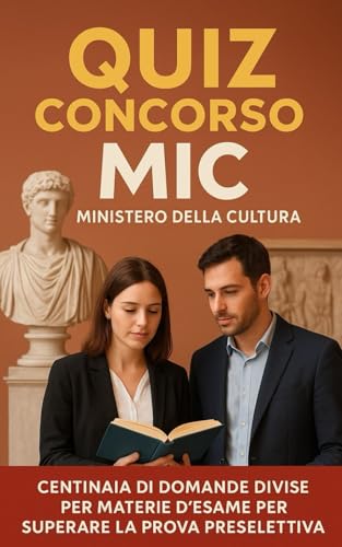 Quiz Concorso MIC Ministero Della Cultura - Centinaia di Domande Divise per Materie d'Esame per Superare la Prova Preselettiva