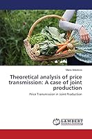 Theoretical analysis of price transmission: A case of joint production: Price Transmission in Joint Production 3659749788 Book Cover