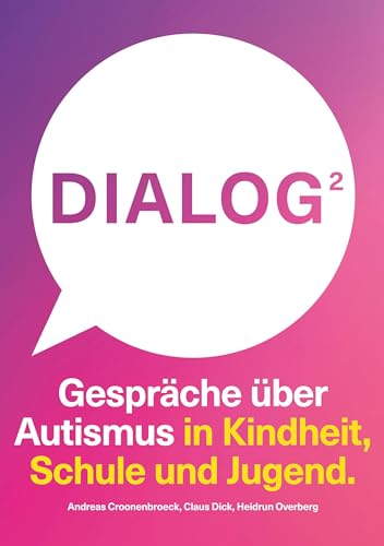 Dialog 2. Gespräche über Autismus in Kindheit, Schule und Jugend.: Verstehen Fördern Begleiten im autistischen Alltag