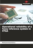 Operational reliability of a fuzzy inference system in FPGA 6208005167 Book Cover