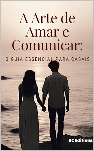 A Arte de Amar e Comunicar: O Guia Essencial para Casais