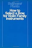  How to Select a Bow for Violin Family Instruments