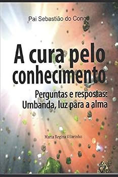 Paperback A cura pelo conhecimento: Perguntas e respostas: Umbanda, luz para a alma [Portuguese] Book