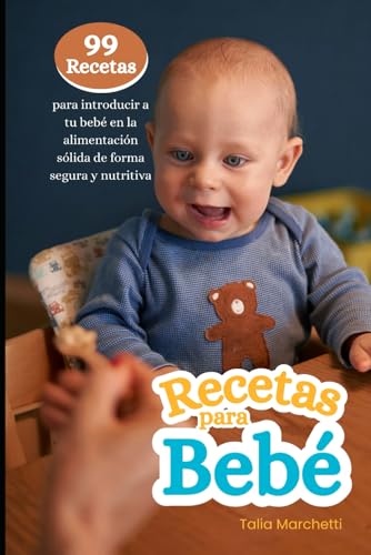 Recetas para Bebé: 99 Recetas para introducir a tu bebé en la ali...
