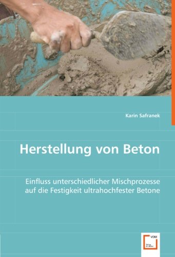 Herstellung von Beton: Einfluss unterschiedlicher Mischprozesse auf die Festigkeit ultrahochfester Betone