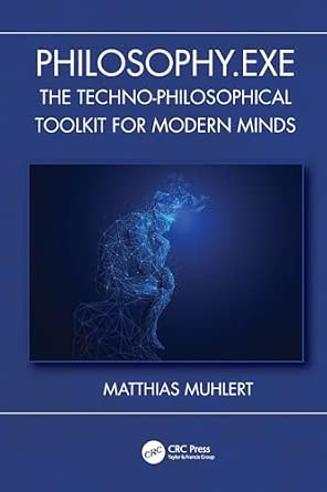 Philosophy.exe: The Techno-Philosophical Toolkit for Modern Minds book cover