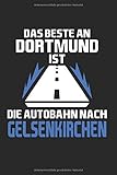 schalke fliegt mit dortmund flieger  Das beste an Dortmund ist die Autobahn nach Gelsenkirchen: 6x9 Zoll - ca. A5 - Notizbuch LINIERT  Gelsenkirchen Design  Gelsenkirchen Notizbuch  Geschenk Tagebuch  Geschenkidee