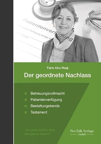 Der geordnete Nachlass: Betreuungsvollmacht, Patientenverfügung, Bestattungstrends, Testament