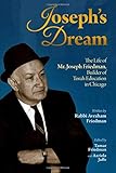 Joseph's Dream: The Life of Mr. Joseph Friedman, Builder of Torah Education in Chicago