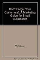 Don't Forget Your Customers!: A Marketing Guide for Small Businesses 0965164101 Book Cover