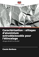 Caractérisation : alliages d'aluminium extrudés/soudés pour l'étincelage: Alliages AA 6013 et AA 6061 (French Edition) 6208745381 Book Cover