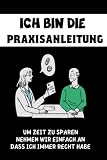 Ich Bin Die Praxisanleitung: Notizbuch 120 linierten Seiten | Format 6x9 DIN A5 | Geschenke für die kollegin Pflegekräfte | Praxisanleiter Pflege geschenk Notizbuch. (German Edition)