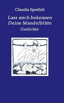 Paperback Lass mich bekennen Deine Mandelblüte: Gedichte [German] Book