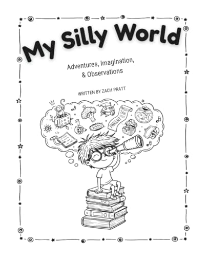 My Silly World: Adventures, Imagination, & Observations