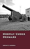 Norway Under Denmark: The Four Hundred Year Night (The Story of Norway)