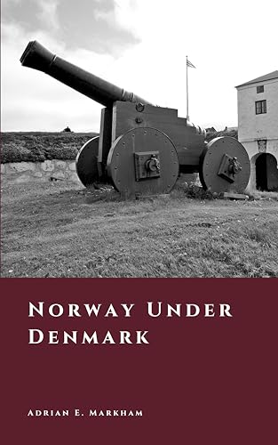 Norway Under Denmark: The Four Hundred Year Night (The Story of Norway)