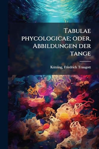 Tabulae phycologicae; oder, Abbildungen der tange: Plates 201-400 (German Edition)