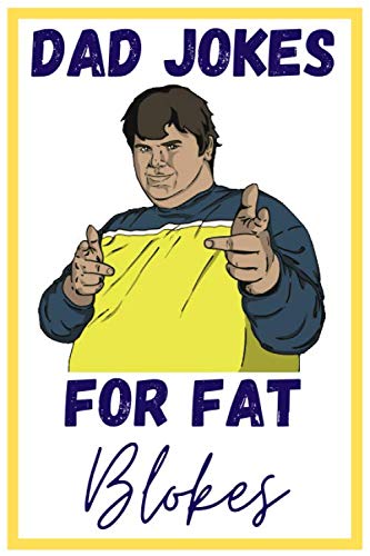 Dad Jokes For Fat Blokes: Over 200 Terrible Unfunny Awful Jokes - Great Gag Gift - Novelty Present For Coworker Friend Family - Hilarious Fat Gift