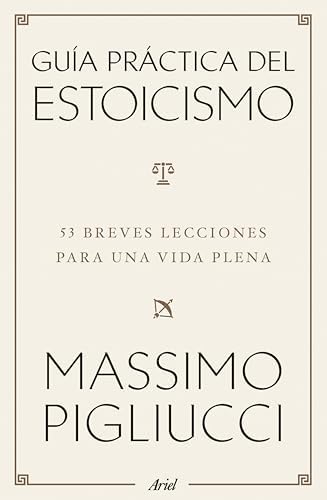 Guía práctica del estoicismo: 53 breves lecciones para vivir serenos (Ariel)