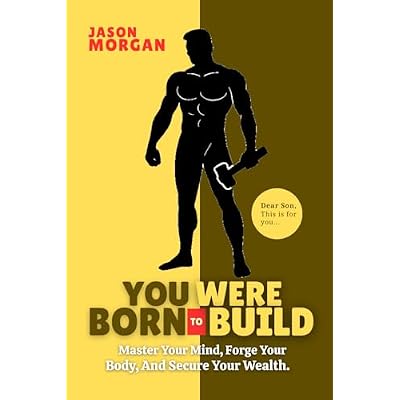 YOU WERE BORN TO BUILD: Master Your Mind, Forge Your Body, And Secure Your Wealth... Self hep book. Stop Overthinking, Stop Negative Spirals, and Find Emotional Freedom