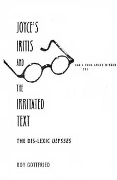 Hardcover Joyce's Iritis and the Irritated Text: The Dis-lexic Ulysses (The Florida James Joyce Series) Book