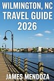 Wilmington NC, Travel Guide 2026: The Ultimate Insider’s Companion to Beaches, Historic Sites, Local Culture, Culinary Delights, Hidden Gems, and Memorable Experiences for Every Traveler