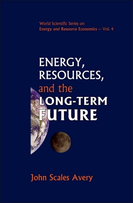 Energy, Resources, And The Long-term Future: 4 (World Scientific Series on Environmental and Energy Economics and Policy)